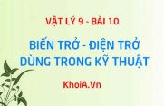 Biến trở dùng để làm gì? Cấu tạo của biến trở, các loại biến trở thông dụng - Vật lý 9 bài 10